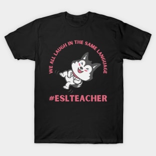 WE ALL LAUGH IN THE SAME LANGUAGE ESL TEACHER CUTE DOG LOVER T-Shirt